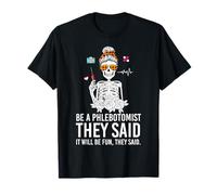 Be A Phlebotomist They Said It'll Be Fun They Said T-Shirt