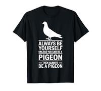 Be A Pigeon Funny Pigeon T-Shirt