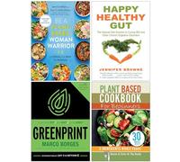 Be A Plant-Based Woman Warrior, Happy Healthy Gut, The Greenprint & Plant Based Cookbook For Beginners 4 Books Collection Set