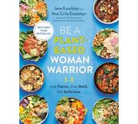 Be A Plant-Based Woman Warrior: Live Fierce, Stay Bold, Eat Delicious