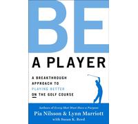 Be a Player : A Breakthrough Approach to Playing Better ON the Golf Course