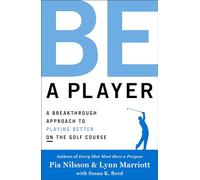 Be a Player: A Breakthrough Approach to Playing Better ON the Golf Course