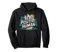 Be A Positive Human Hiking Positive Outdoor And Nature Lover Pullover Hoodie