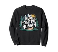 Be A Positive Human Hiking Positive Outdoor And Nature Lover Sweatshirt