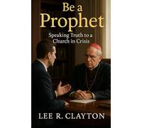 Be a Prophet: Speaking Truth to a Church in Crisis