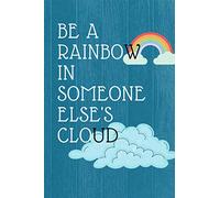 Be a Rainbow in Someone else's Cloud for love : Great Gift Idea With Romantic Saying On Cover: 108 Pages, Lined Blank 6"x9" Drawing notebook pattern ... ... Journal, Diary, Planner, Appreciation..