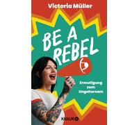 Be a Rebel: Ermutigung zum Ungehorsam, Muller, Muller, 9783426447949 New.