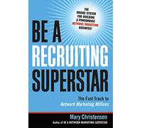 Be a Recruiting Superstar: The Fast Track to Network Marketing Millions