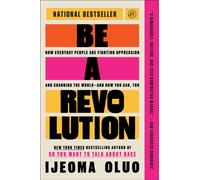 Be a Revolution : How Everyday People Are Fighting Oppression and Changing the World-and How You Can, Too