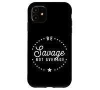 Be A Savage Not Average Confidence Motivational Victory Case for iPhone 11