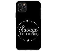 Be A Savage Not Average Confidence Motivational Victory Case for iPhone 11 Pro Max