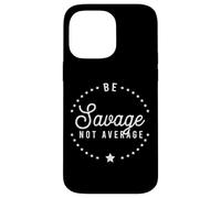 Be A Savage Not Average Confidence Motivational Victory Case for iPhone 14 Pro Max