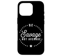 Be A Savage Not Average Confidence Motivational Victory Case for iPhone 16 Pro