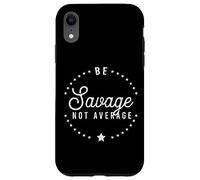 Be A Savage Not Average Confidence Motivational Victory Case for iPhone XR