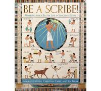 Be a Scribe! : Working for a Better Life in Ancient Egypt