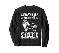 Be A Sheltie Funny Shetland Sheepdog Sweatshirt