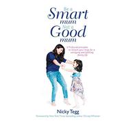 Be a Smart Mum Not a Good Mum: 5 Profound Principles to Reclaim Your Mojo for a Satisfying and Fulfilling Family Life