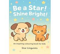Be a star! Shine bright!: An inspiring colouring book for kids
