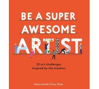 Be a Super Awesome Artist: 20 art challenges inspired by the masters