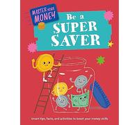 Be a Super Saver (Master Your Money)