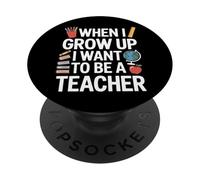 Be A Teacher When I Grow Up School Student Kids Learning PopSockets Adhesive PopGrip