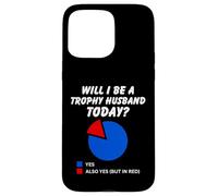Be a trophy husband Today? Funny Hubby Dad Marriage Humor Case for iPhone 15 Pro Max
