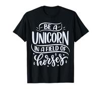 Be a Unicorn in a Field of Horses T-Shirt