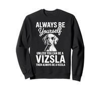 Be A Vizsla Funny Vizsla Sweatshirt