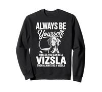 Be A Vizsla Funny Vizsla Sweatshirt