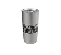 BE A Voice NOT an Echo Stainless Steel Insulated Tumbler
