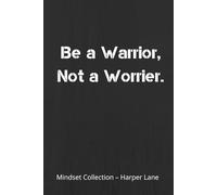 Be a Warrior, Not a Worrier - A Classic Lined Notebook: A Minimalist Journal for Writing, Reflection, and Everyday Inspiration