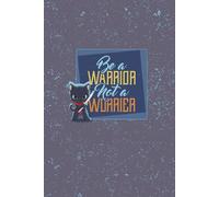 Be a Warrior, Not a Worrier: A Motivational Journal to Build Courage, Confidence, and Calm
