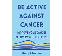 Be Active Against Cancer: Improve Your Cancer Recovery with Exercise