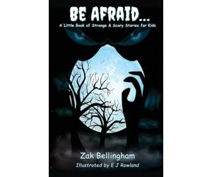 Be Afraid… A Little Book of Strange & Scary Stories for Kids