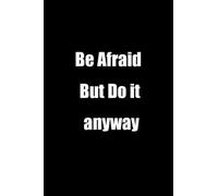 Be Afraid But Do it anyway: Inspirational Minimalist Notebook - 100 Lined Pages - 6X9