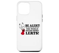 Be Alert The World Needs More Lerts Funny Joke Case for iPhone 12 Pro Max