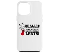Be Alert The World Needs More Lerts Funny Joke Case for iPhone 13 Pro Max