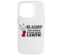 Be Alert The World Needs More Lerts Funny Joke Case for iPhone 14 Pro