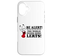 Be Alert The World Needs More Lerts Funny Joke Case for iPhone 16 Plus