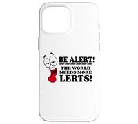 Be Alert The World Needs More Lerts Funny Joke Case for iPhone 16 Pro Max
