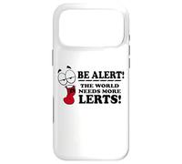 Be Alert The World Needs More Lerts Funny Joke Case for iPhone 17 Pro Max