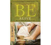 BE ALIVE (JOHN 1-12) RPK: Get to Know the Living Savior (BE Series / Nt Commentary)