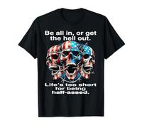 Be All in or get the Hell Out Life's Too Short for Being T-Shirt