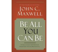 Be All You Can Be: A Challenge to Stretch Your God-given Potential