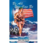 Be All You Can Be: From a Hitler Youth in WWII to a US Army Green Beret