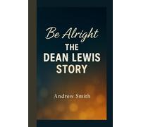 BE ALRIGHT: The Dean Lewis Story