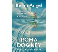 Be an Angel: Devotions to Inspire and Encourage Love and Light Along the Way