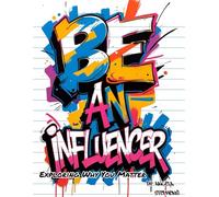 Be An Influencer: Exploring Why You Matter
