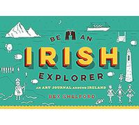 Be an Irish Explorer: Discover, Doodle, Design, and Draw Your Way Around Ireland