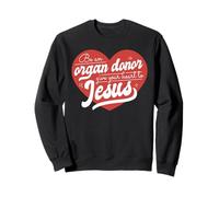 Be an Organ Donor Give Your Heart to Jesus Cute Christian Sweatshirt